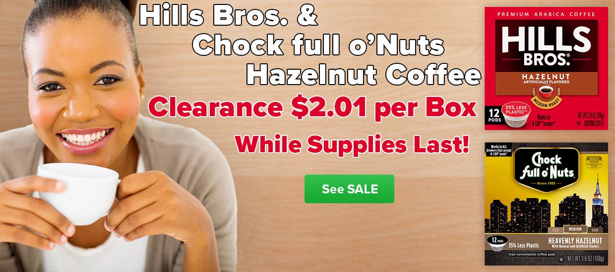 CLEARANCE SALE Chock Full O'Nuts & Hills Bros. Hazelnut Single Cup Coffee - While Supplies Last!
