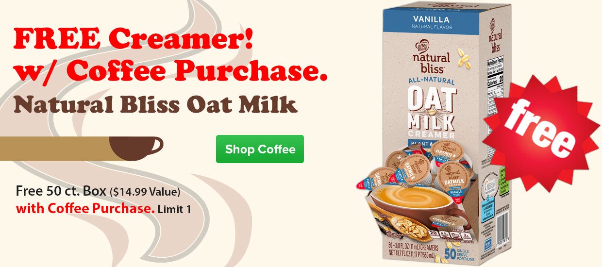 FREE 50 ct. Box of Natural Bliss Oat Milk Creamer With Any Coffee Purchase! Limit 1