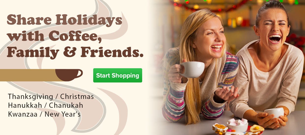 Shop Thanksgiving, Christmas, Hanukkah, Kwanzaa, Gifts, Coffee, Free Shipping, Tea, Hot Cocoa, Cappuccino Drinks.